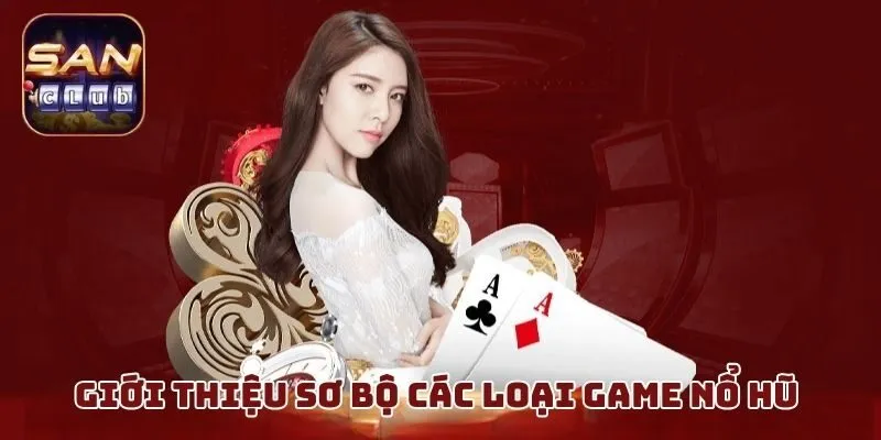 Giới thiệu sơ bộ các loại game nổ hũ 