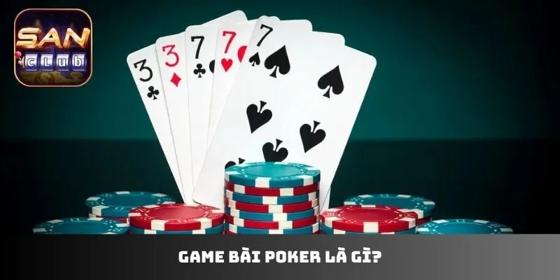 Game bài Poker là gì?