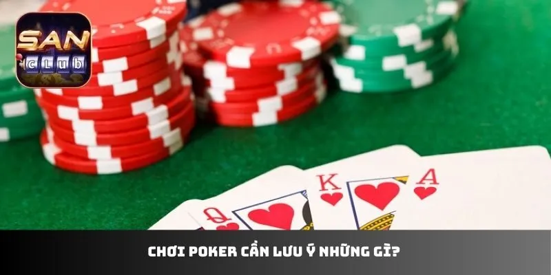 Chơi Poker cần lưu ý những gì? 