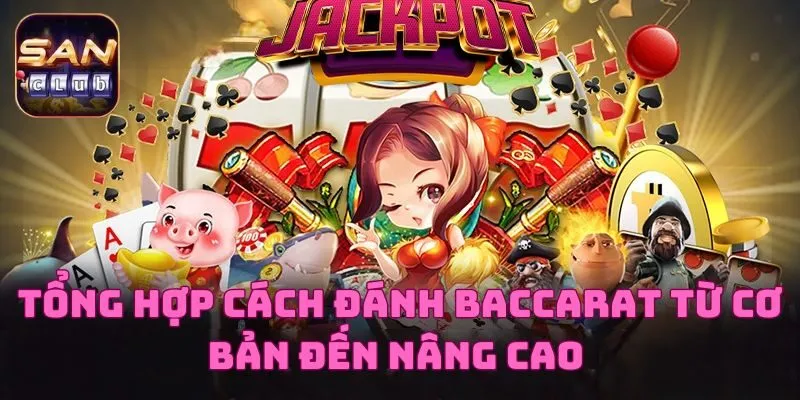 Tổng Hợp Cách Đánh Baccarat Từ Cơ Bản Đến Nâng Cao 