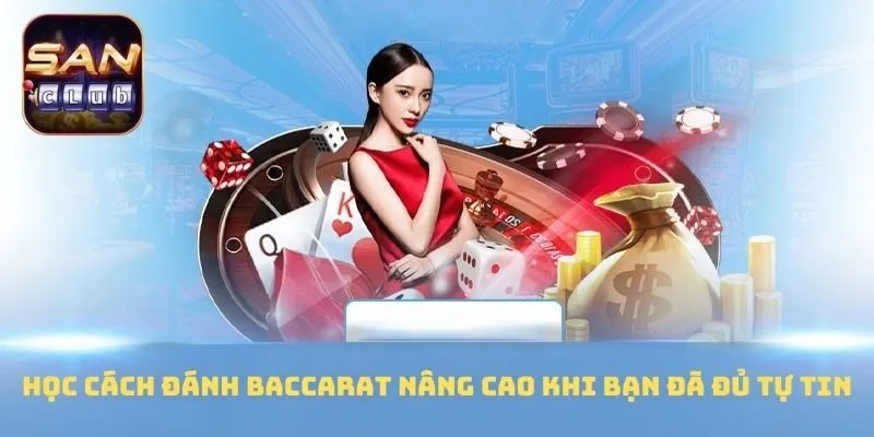 Học cách đánh Baccarat nâng cao khi bạn đã đủ tự tin