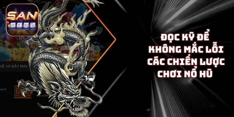Đọc kỹ để không mắc lỗi các chiến lược chơi nổ hũ 