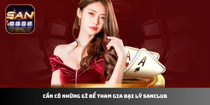 Cần có những gì để tham gia đại lý Sanclub