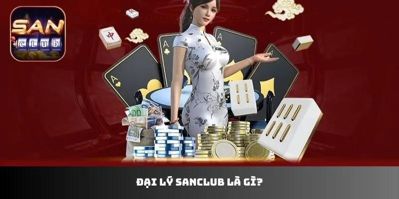 Đại lý Sanclub là gì?