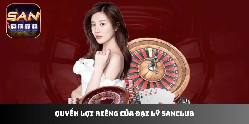 Quyền lợi riêng của đại lý Sanclub