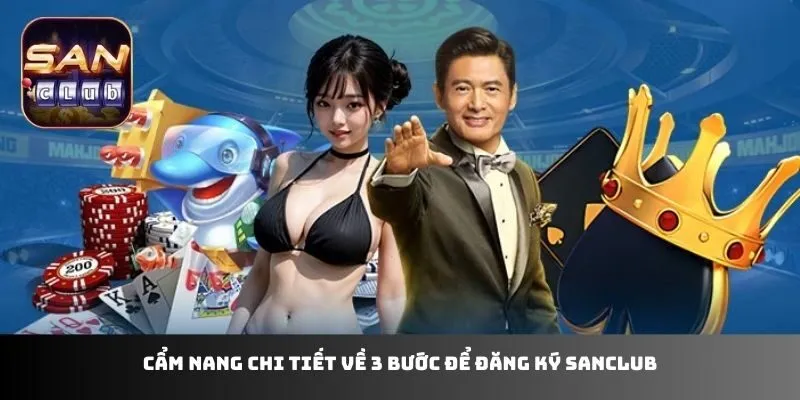 Cẩm nang chi tiết về 3 bước để đăng ký sanclub