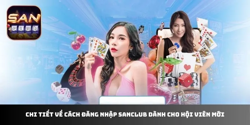 Chi tiết về cách đăng nhập sanclub dành cho hội viên mới