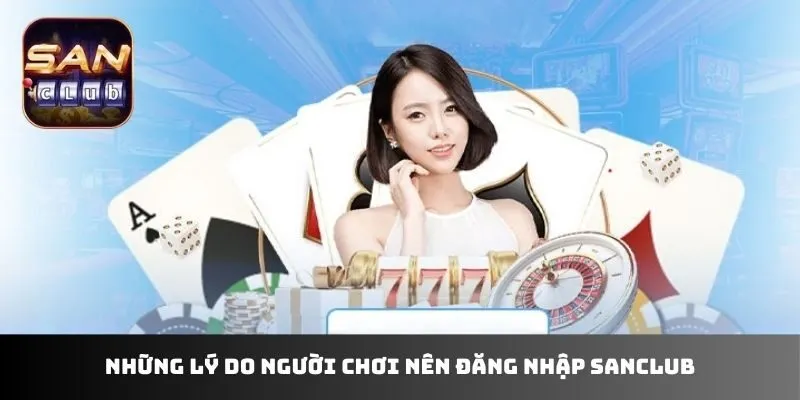 Những lý do người chơi nên đăng nhập sanclub