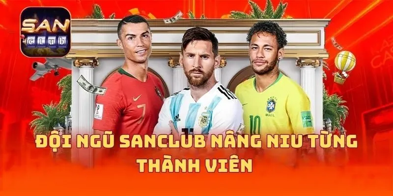 Đội ngũ SANCLUB nâng niu từng thành viên 
