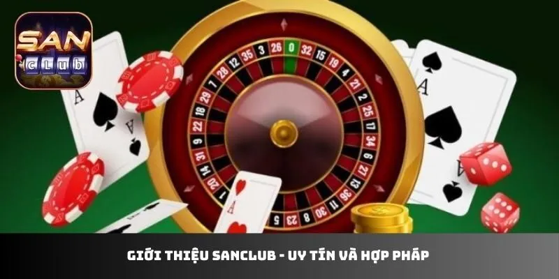 Giới thiệu sanclub - Uy tín và hợp pháp 