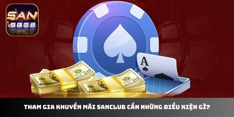 Tham gia khuyến mãi sanclub cần những điều kiện gì?