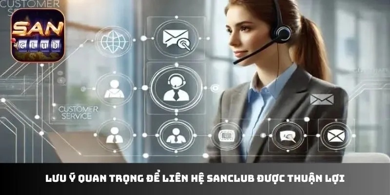 Lưu ý quan trọng để liên hệ Sanclub được thuận lợi