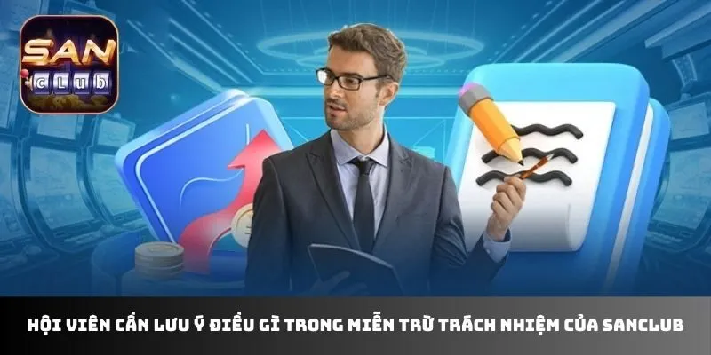 Hội viên cần lưu ý điều gì trong miễn trừ trách nhiệm của sanclub