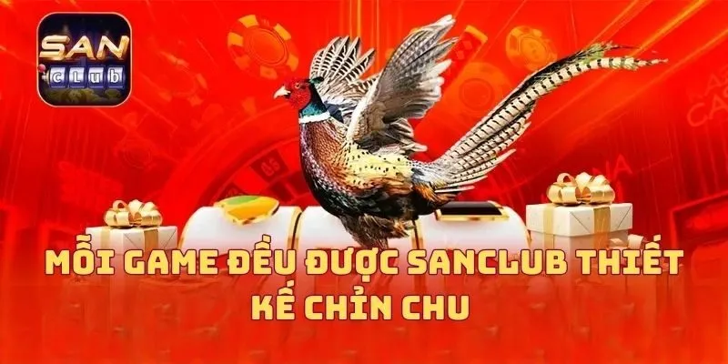 Mỗi game đều được SANCLUB thiết kế chỉn chu 