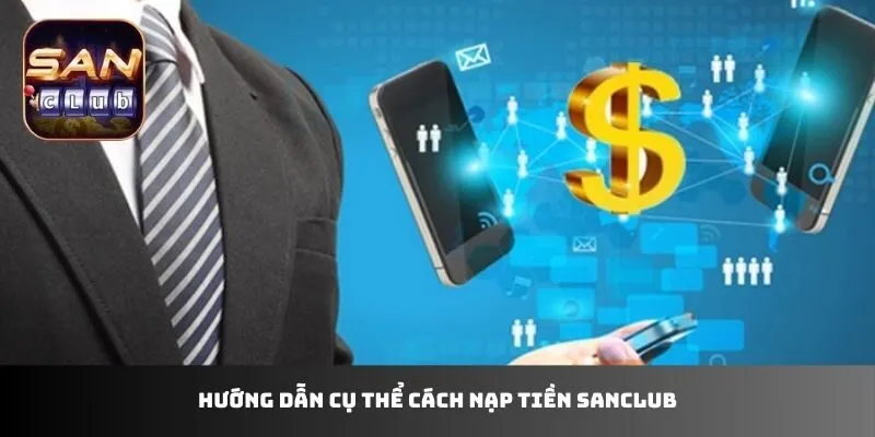 Hướng dẫn cụ thể cách nạp tiền sanclub