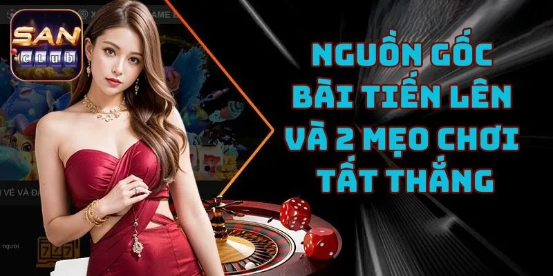 Nguồn Gốc Bài Tiến Lên Và 2 Mẹo Chơi Tất Thắng