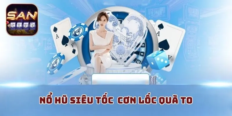 Nổ hũ siêu tốc - cơn lốc quà to