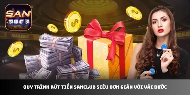 Quy trình rút tiền sanclub siêu đơn giản với vài bước
