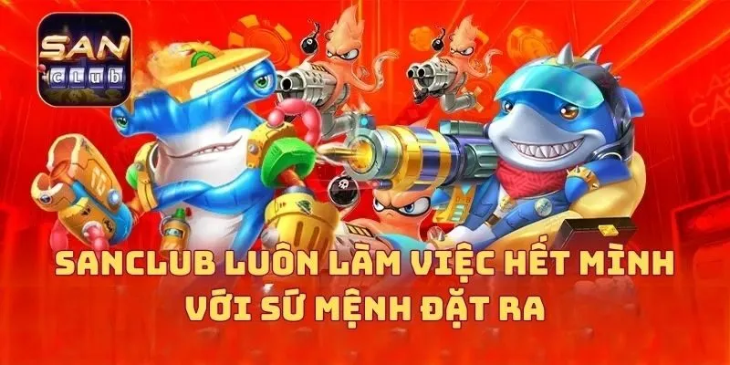 SANCLUB luôn làm việc hết mình với sứ mệnh đặt ra 