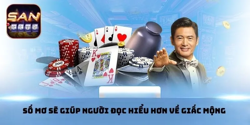 Số mơ sẽ giúp người đọc hiểu hơn về giấc mộng 