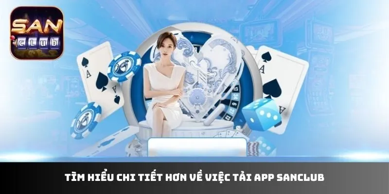 Tìm hiểu chi tiết hơn về việc tải app Sanclub