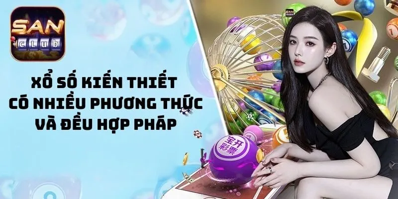 Xổ số kiến thiết có nhiều phương thức và đều hợp pháp